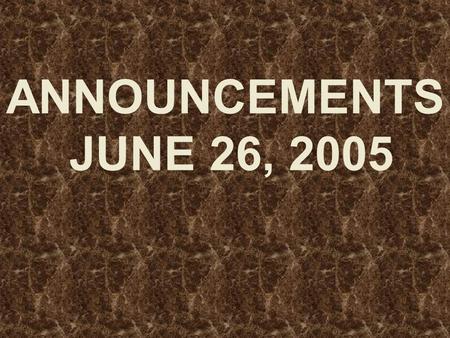 ANNOUNCEMENTS JUNE 26, 2005. WELCOME EVERYONE!! Dear Guest, We want to say that.