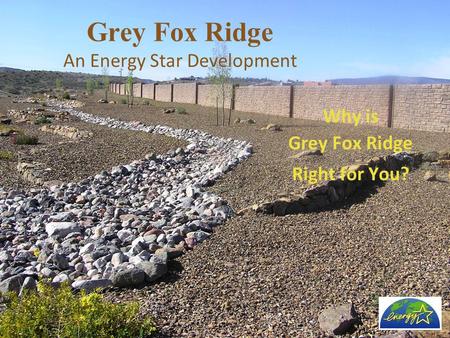 Grey Fox Ridge An Energy Star Development Why is Grey Fox Ridge Right for You?