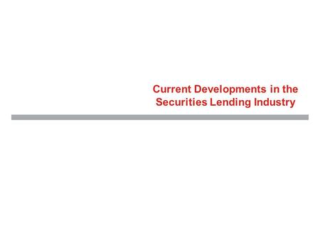 Current Developments in the Securities Lending Industry.