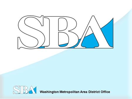 Washington Metropolitan Area District Office. How the SBA Loan Process Works  Borrower applies to Qualified Lender for a Business Loan  Lender approves.