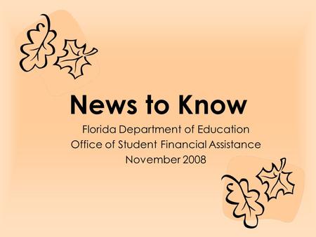 News to Know Florida Department of Education Office of Student Financial Assistance November 2008.