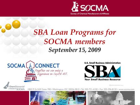 SBA Loan Programs for SOCMA members September 15, 2009 1.