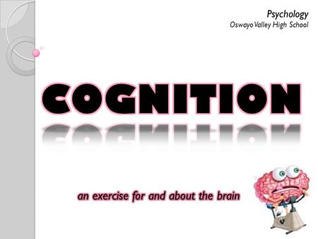 COGNITION an exercise for and about the brain Psychology