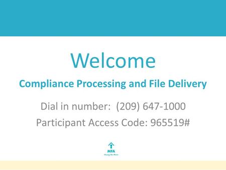 Welcome Compliance Processing and File Delivery Dial in number: (209) 647-1000 Participant Access Code: 965519#