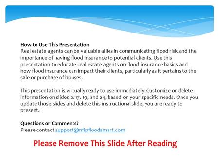 How to Use This Presentation Real estate agents can be valuable allies in communicating flood risk and the importance of having flood insurance to potential.