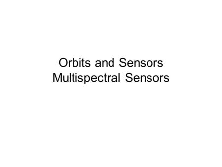 Orbits and Sensors Multispectral Sensors
