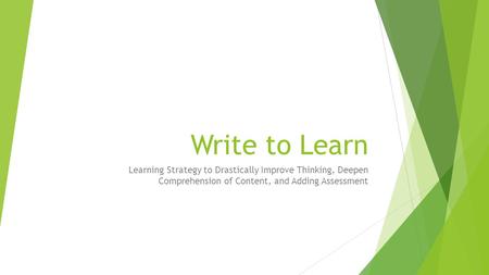 Write to Learn Learning Strategy to Drastically Improve Thinking, Deepen Comprehension of Content, and Adding Assessment.