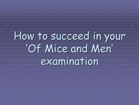 How to succeed in your ‘Of Mice and Men’ examination.