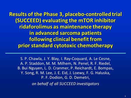 1 Results of the Phase 3, placebo-controlled trial (SUCCEED) evaluating the mTOR inhibitor ridaforolimus as maintenance therapy in advanced sarcoma patients.