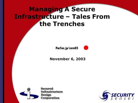 Managing A Secure Infrastructure – Tales From the Trenches November 6, 2003.