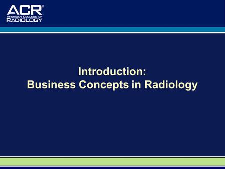 Introduction: Business Concepts in Radiology. A Special Thank You to: Dr. David M. Yousem, M.D., M.B.A. Professor, Department of Radiology Vice Chairman.