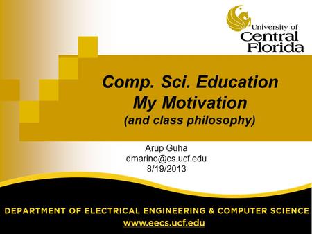 Comp. Sci. Education My Motivation (and class philosophy) Arup Guha 8/19/2013.