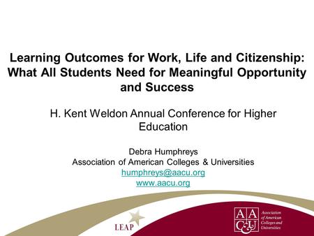 H. Kent Weldon Annual Conference for Higher Education Debra Humphreys Association of American Colleges & Universities  Learning.