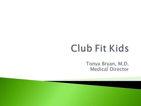 Tonya Bryan, M.D. Medical Director.  12 week healthy lifestyle course for children between 10-18 years of age and their families  The program meets.