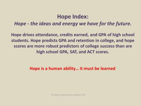 Hope Index: Hope - the ideas and energy we have for the future. Hope drives attendance, credits earned, and GPA of high school students. Hope predicts.