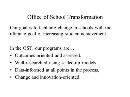 Our goal is to facilitate change in schools with the ultimate goal of increasing student achievement. In the OST, our programs are… Outcomes-oriented and.