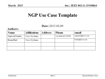 Submission March 2015doc.: IEEE 802.11-15/0388r0 Slide 1 NGP Use Case Template Date: 2015-03-09 Authors: Santosh Pandey, Cisco.