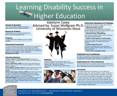 Learning Disability Success in Higher Education Learning Disability Success in Higher Education Katelynn Casey Advised by: Susan Wolfgram Ph.D. University.