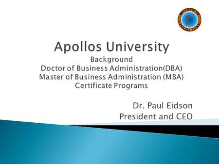 Dr. Paul Eidson President and CEO.  Approved and Licensed by the State of California’s BPPE (www.bppe.ca.gov) ◦ Approved to award degrees at the Associate,