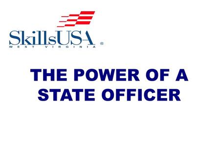 THE POWER OF A STATE OFFICER. What is a SkillsUSA WV State Officer like?
