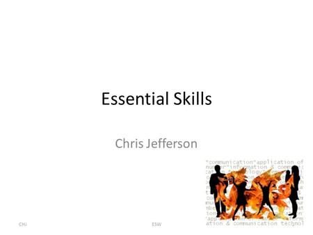 Essential Skills Chris Jefferson 1ESWCHJ. What are Essential Skills? AON Comms ICT WWO IOLP PS 2ESWCHJ.