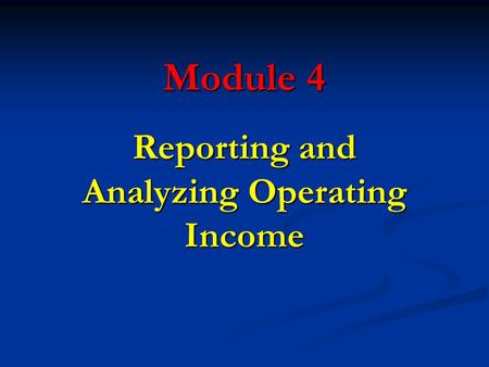 Module 4 Reporting and Analyzing Operating Income.