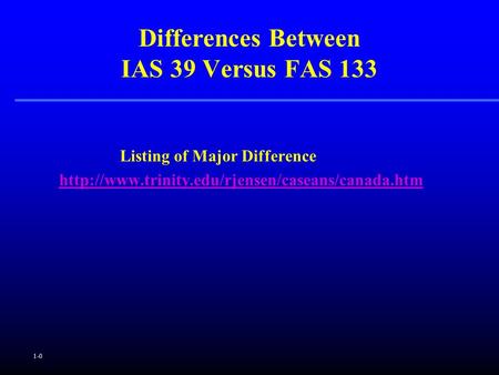 1-0 Listing of Major Difference  Differences Between IAS 39 Versus FAS 133.