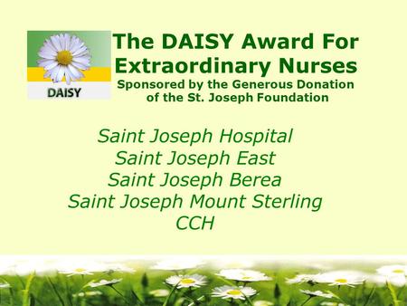 The DAISY Award For Extraordinary Nurses Sponsored by the Generous Donation of the St. Joseph Foundation Saint Joseph Hospital Saint Joseph East Saint.