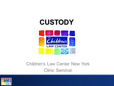 CUSTODY Children’s Law Center New York Clinic Seminar.