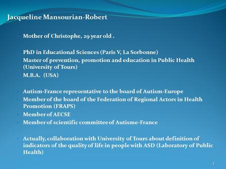 Jacqueline Mansourian-Robert Mother of Christophe, 29 year old. PhD in Educational Sciences (Paris V, La Sorbonne) Master of prevention, promotion and.