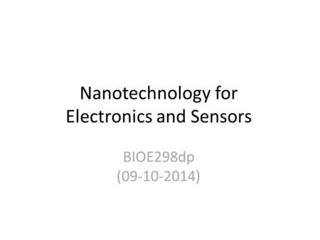 Nanotechnology for Electronics and Sensors BIOE298dp (09-10-2014)