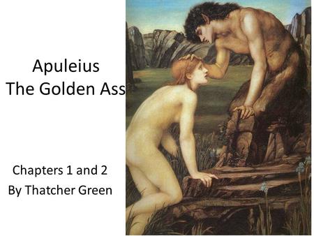 Apuleius The Golden Ass Chapters 1 and 2 By Thatcher Green.