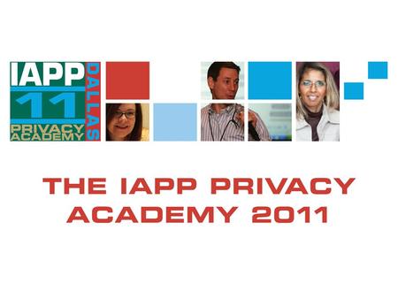 IAPP Academy, Dallas, TX Elliot Maxwell, Fellow, Communications Program, Johns Hopkins University, and eMaxwell & Associates September 15, 2011 Internet.