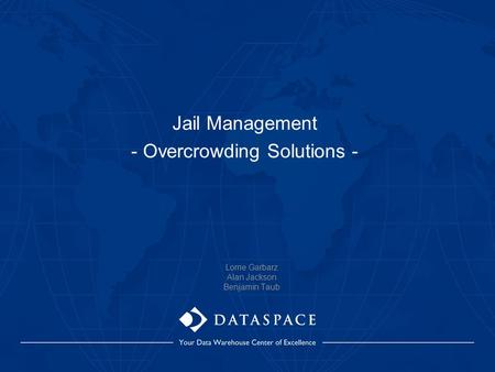 Jail Management - Overcrowding Solutions - Lorrie Garbarz Alan Jackson Benjamin Taub.