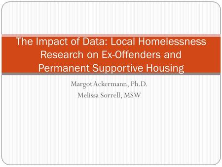 Margot Ackermann, Ph.D. Melissa Sorrell, MSW