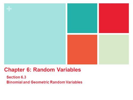 + Chapter 6: Random Variables Section 6.3 Binomial and Geometric Random Variables.