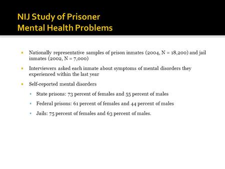  Nationally representative samples of prison inmates (2004, N = 18,200) and jail inmates (2002, N = 7,000)  Interviewers asked each inmate about symptoms.