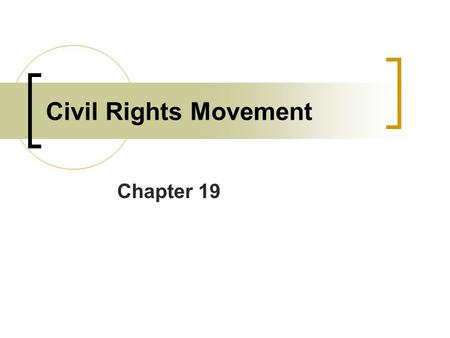 Chapter 19 Civil Rights Movement. Birth of the Civil Rights Movement  -Civil Rights movement begins in the late 1940’s.  -Spread nationally in the 1960’s.