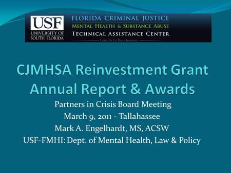 Partners in Crisis Board Meeting March 9, 2011 - Tallahassee Mark A. Engelhardt, MS, ACSW USF-FMHI: Dept. of Mental Health, Law & Policy.