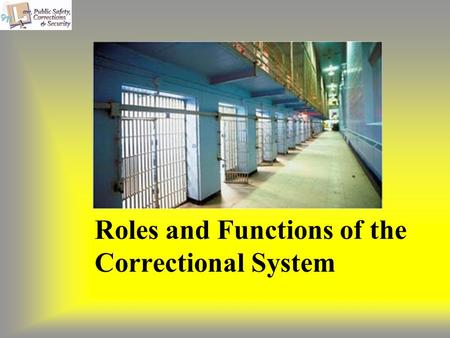 Roles and Functions of the Correctional System. Copyright © Texas Education Agency 2011. All rights reserved. Images and other multimedia content used.