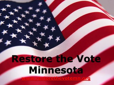 Restore the Vote Minnesota www.restorethevotemn.org www.restorethevotemn.org.