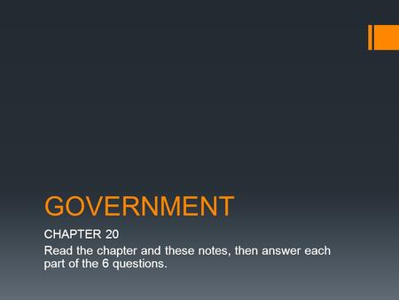 GOVERNMENT CHAPTER 20 Read the chapter and these notes, then answer each part of the 6 questions.