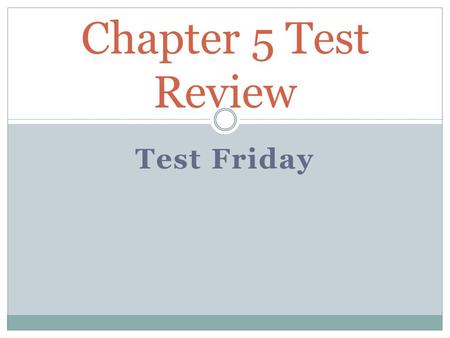 Chapter 5 Test Review Test Friday.