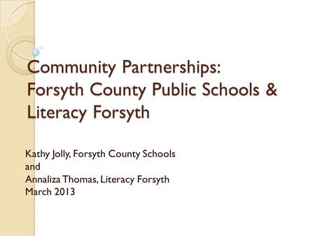 Community Partnerships: Forsyth County Public Schools & Literacy Forsyth Kathy Jolly, Forsyth County Schools and Annaliza Thomas, Literacy Forsyth March.