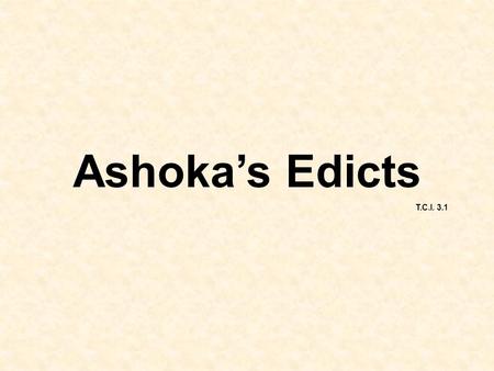 Ashoka’s Edicts T.C.I. 3.1.