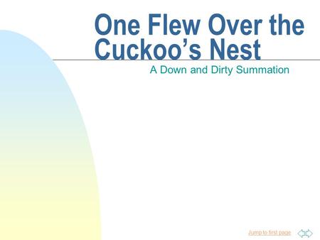 Jump to first page One Flew Over the Cuckoo’s Nest A Down and Dirty Summation.