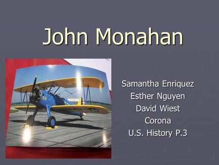 John Monahan Samantha Enriquez Esther Nguyen David Wiest Corona U.S. History P.3.