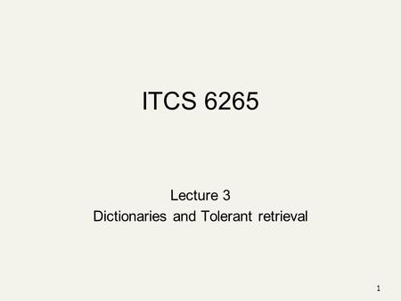 1 ITCS 6265 Lecture 3 Dictionaries and Tolerant retrieval.