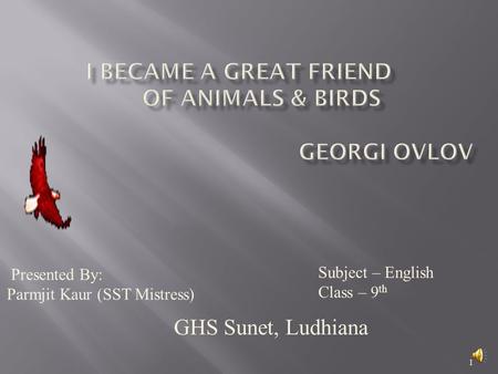 1 GHS Sunet, Ludhiana Presented By: Parmjit Kaur (SST Mistress) Subject – English Class – 9 th.