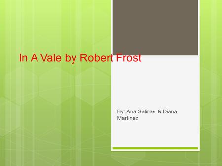 In A Vale by Robert Frost By: Ana Salinas & Diana Martinez.